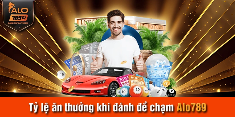 Tỷ lệ ăn thưởng khi đánh đề chạm Alo789